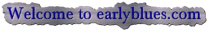 earlyblues.com logo  Copyright 2008 Alan White. All Rights Reserved.